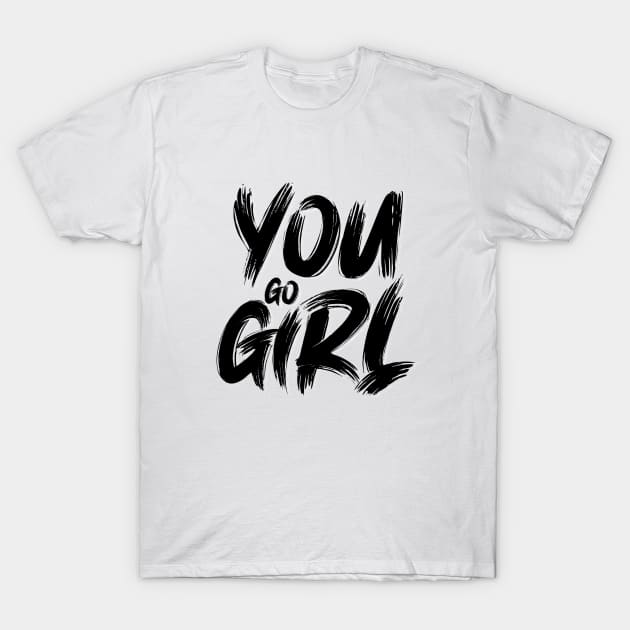 YOU GO GIRL T-Shirt by Jiestore